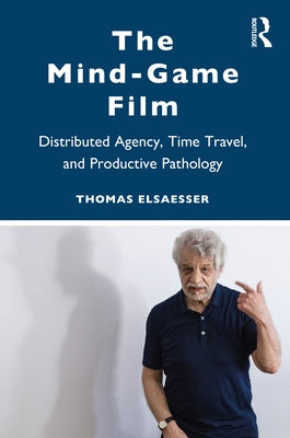 The Mind-Game Film: Distributed Agency, Time Travel, and Productive Pathology by Elsaesser, Thomas