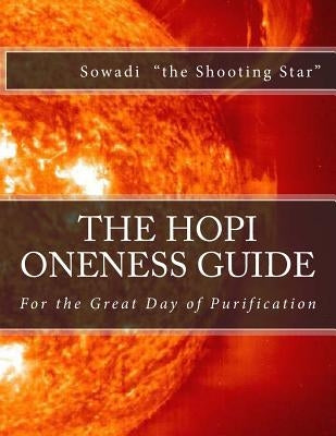 The Hopi Oneness Guide: For the Great Day of Purification by "The Shooting Star", Sowadi