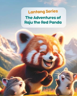 Langtang Series- The Adventures of Raju the Red Panda: Nepali Animal Stories; Stories from Nepal by Narratives, Himalayan