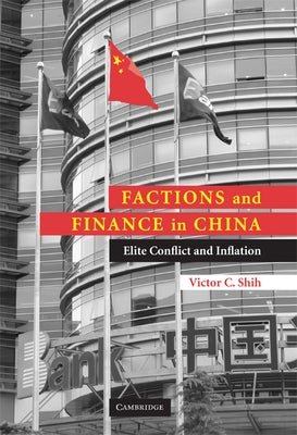Factions and Finance in China: Elite Conflict and Inflation by Shih, Victor C.