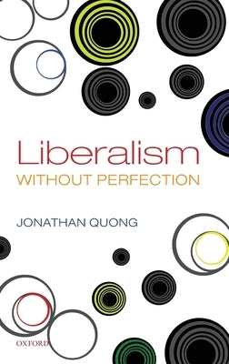 Liberalism Without Perfection by Quong, Jonathan