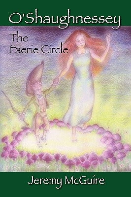 O'Shaughnessey: The Faerie Circle by McGuire, Jeremy