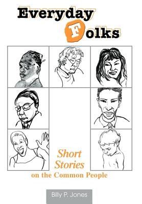 Everyday Folks: Short Stories on the Common People by Jones, Billy P.