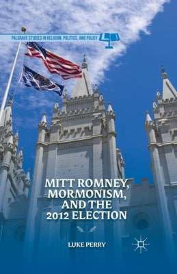 Mitt Romney, Mormonism, and the 2012 Election by Perry, L.