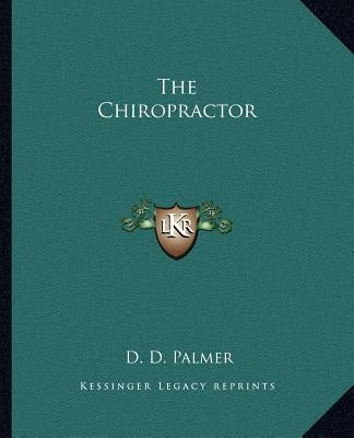 The Chiropractor by Palmer, D. D.