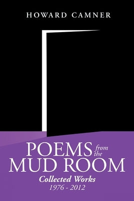 Poems from the Mud Room: Collected Works 1976 - 2012 by Camner, Howard