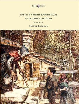 Hansel & Grethel - & Other Tales by the Brothers Grimm - Illustrated by Arthur Rackham by Grimm, Jakob