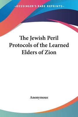 The Jewish Peril Protocols of the Learned Elders of Zion by Anonymous