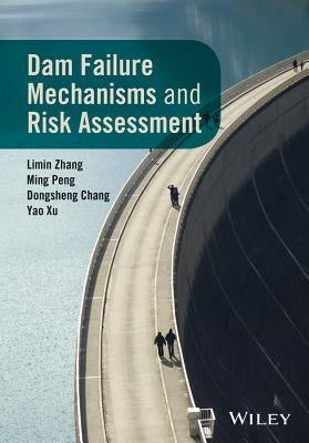 Dam Failure Mechanisms and Risk Assessment by Zhang, Limin