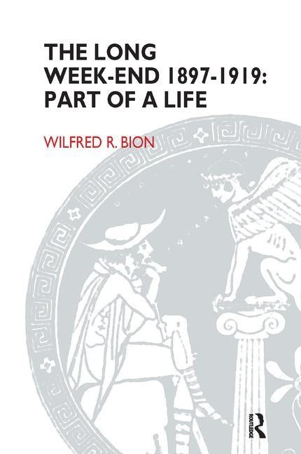 The Long Week-End 1897-1919: Part of a Life by R. Bion, Wilfred