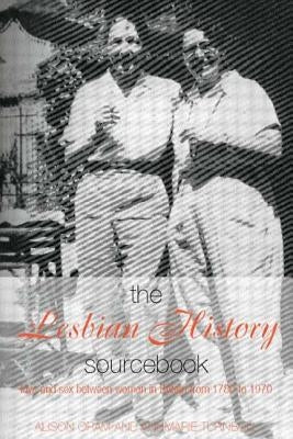 The Lesbian History Sourcebook: Love and Sex Between Women in Britain from 1780-1970 by Oram, Alison