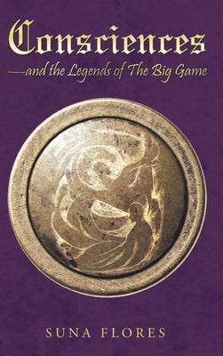 Consciences: and the Legends of The Big Game by Flores, Suna