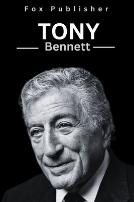 Tony Bennett: The life and Music of an American Icon. by Publisher, Fox
