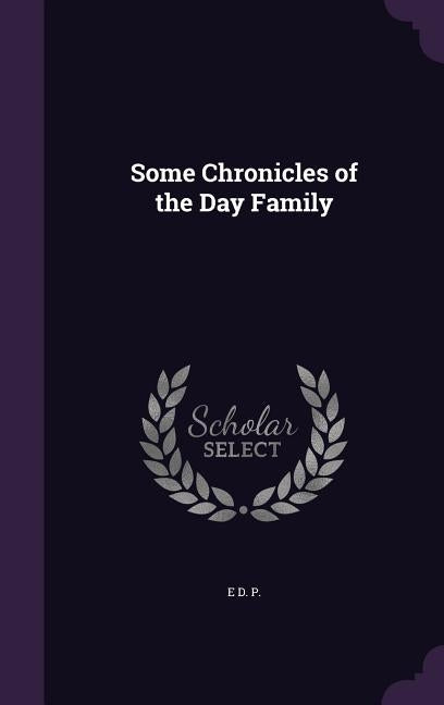 Some Chronicles of the Day Family by P, E. D.