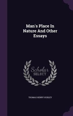 Man's Place In Nature And Other Essays by Huxley, Thomas Henry