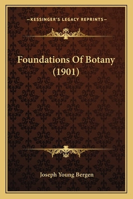 Foundations Of Botany (1901) by Bergen, Joseph Young