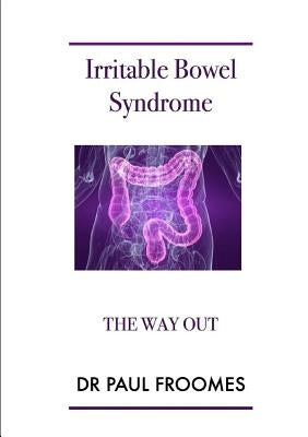 Irritable Bowel Syndrome - The Way Out by Froomes, Paul