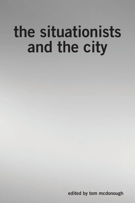 The Situationists and the City by McDonough, Tom