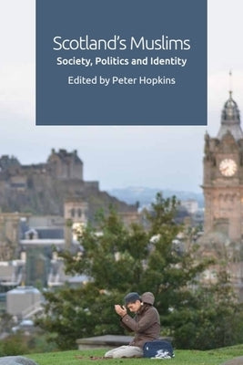 Scotland's Muslims: Society, Politics and Identity by Hopkins, Peter
