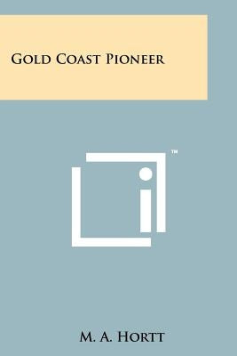 Gold Coast Pioneer by Hortt, M. A.
