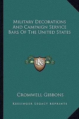 Military Decorations And Campaign Service Bars Of The United States by Gibbons, Cromwell