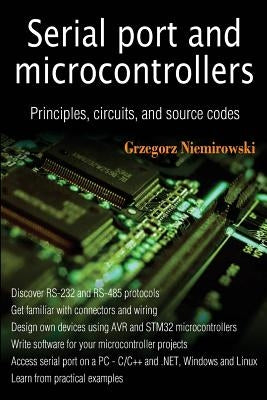 Serial port and microcontrollers: Principles, circuits, and source codes by Niemirowski, Grzegorz