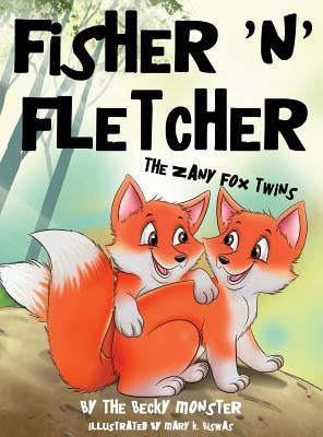 Fisher 'n' Fletcher: The Zany Fox Twins (Book 1) by Monster, The Becky
