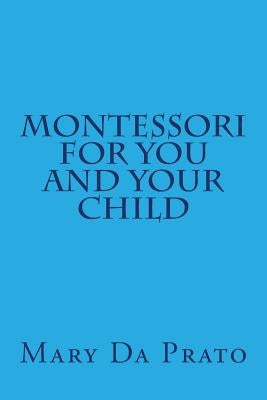 Montessori for You and Your Child by Da Prato, Mary