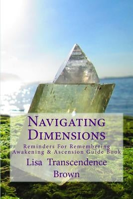 Navigating Dimensions: Reminders for Remembering: Awakening & Ascension Guide Book by DeSantis, Corey Anne