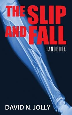 The Slip and Fall: Handbook by Jolly, David N.