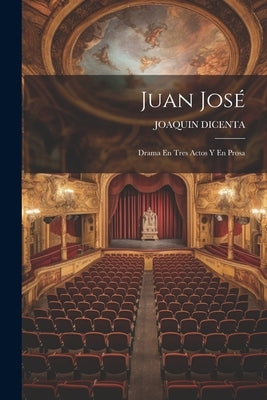 Juan José: Drama En Tres Actos Y En Prosa by Dicenta, Joaquin