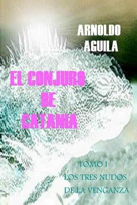 El Conjuro De Catania by Aguila, Arnoldo