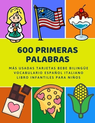 600 Primeras Palabras Más Usadas Tarjetas Bebe Bilingüe Vocabulario Español Italiano Libro Infantiles Para Niños: Aprender imaginario diccionario bási by Preparacion, Lenguaje