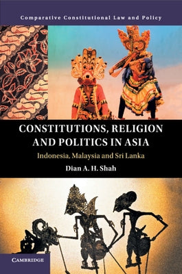 Constitutions, Religion and Politics in Asia by Shah, Dian A. H.