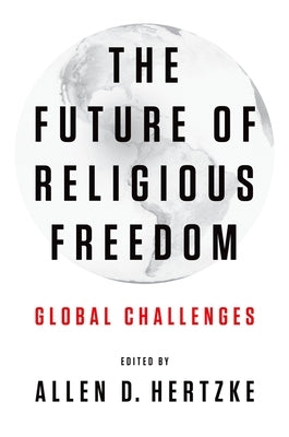 The Future of Religious Freedom: Global Challenges by Hertzke, Allen D.