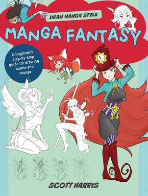 Manga Fantasy: A Beginner's Step-By-Step Guide for Drawing Anime and Manga by Harris, Scott