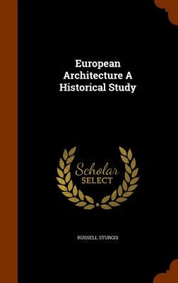European Architecture A Historical Study by Sturgis, Russell