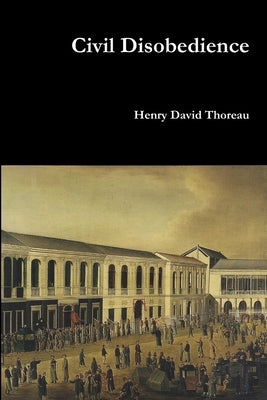 Civil Disobedience by Thoreau, Henry David