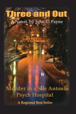 Three and Out: Murder in a San Antonio Psych Hospital by Payne, John C.