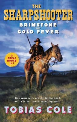 The Sharpshooter: Brimstone and Gold Fever by Cole, Tobias