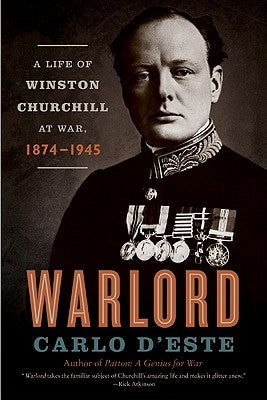Warlord: A Life of Winston Churchill at War, 1874-1945 by D'Este, Carlo