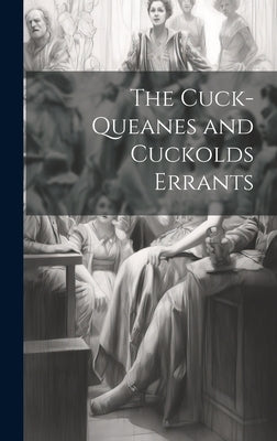 The Cuck-Queanes and Cuckolds Errants by Anonymous