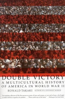 Double Victory: A Multicultural History of America in World War II by Takaki, Ronald