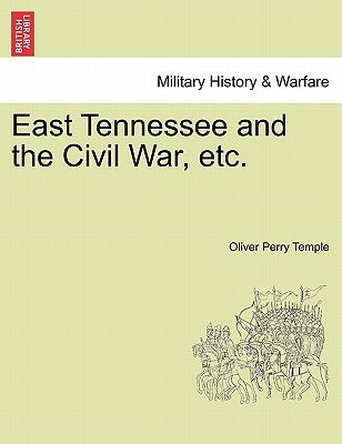 East Tennessee and the Civil War, etc. by Temple, Oliver Perry