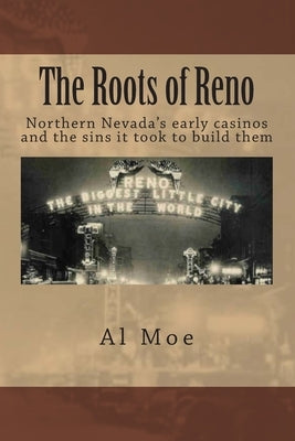 The Roots of Reno by Moe, Al W.