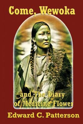 Come, Wewoka & Diary Of Medicine Flower: Poems On The Trail Of Tears - Cherokee Aphorisms by Patterson, Edward C.