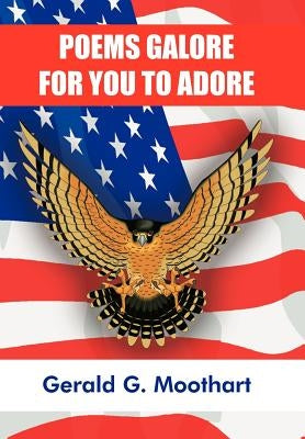 Poems Galore for You to Adore by Moothart, Gerald G.
