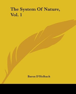The System Of Nature, Vol. 1 by D'Holbach, Baron