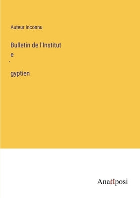 Bulletin de l'Institut égyptien by Auteur Inconnu