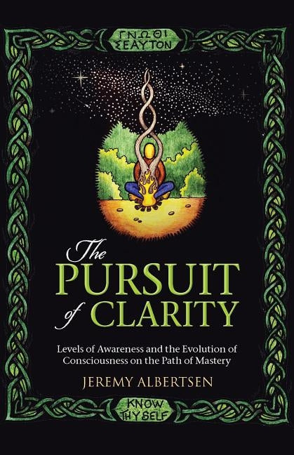 The Pursuit of Clarity: Levels of Awareness and the Evolution of Consciousness on the Path of Mastery by Albertsen, Jeremy